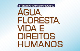 Texto: Seminário Internacional Água, Floresta, Vida e Direitos Humanos