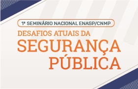 Enasp/CNMP abre inscrições para seminário que discutirá desafios da segurança pública
