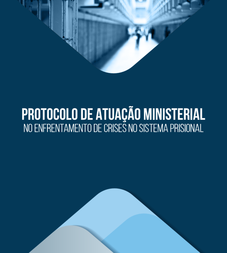 Protocolo de Atuação Ministerial no Enfrentamento às Crises Prisionais
